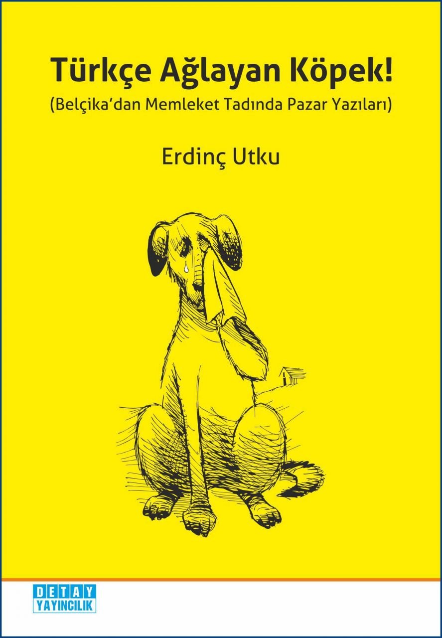 TÜRKÇE AĞLAYAN KÖPEK ( Belçikadan Memleket Tadında Pazar Yazıları )