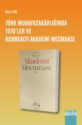 TÜRK MUHAFAZAKÂRLIĞINDA 1970’LER VE KUBBEALTI AKADEMİ MECMUASI