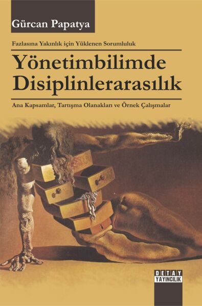 FAZLASINA YAKINLIK İÇİN YÜKLENEN SORUMLULUK YÖNETİMBİLİMDE DİSİPLİNLERARASILIK ANA KAPSAMLAR, TARTIŞMA OLANAKLARI VE ÖRNEK ÇALIŞMALAR