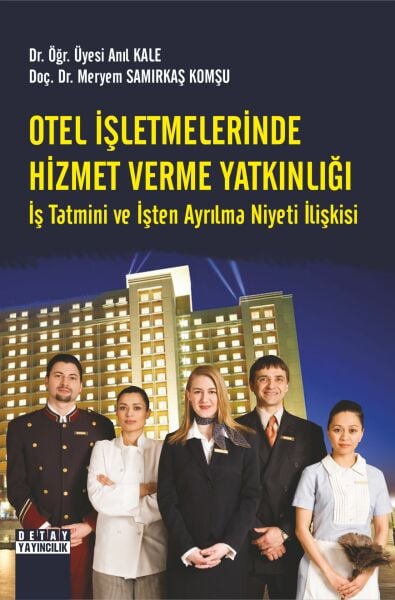 OTEL İŞLETMELERİNDE HİZMET VERME YATKINLIĞI İŞ TATMİNİ VE İŞTEN AYRILMA NİYETİ İLİŞKİSİ