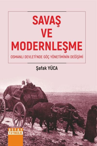 SAVAŞ VE MODERNLEŞME OSMANLI DEVLETİ’NDE GÖÇ YÖNETİMİNİN DEĞİŞİMİ