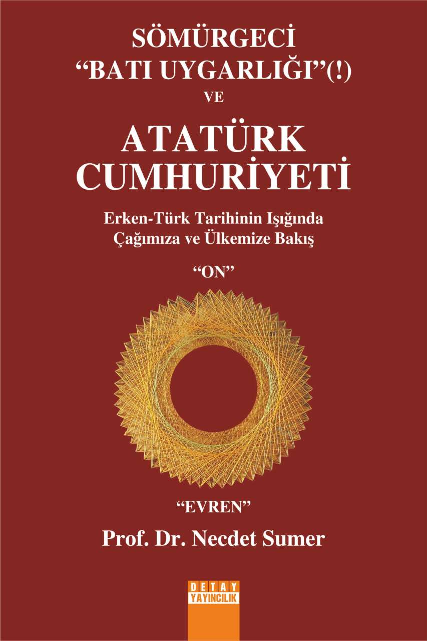 SÖMÜRGECİ '' BATI UYGARLIĞI '' VE ATATÜRK CUMHURİYETİ Erken - Türk Tarihinin Işığında Çağımıza ve Ülkemize Bakış