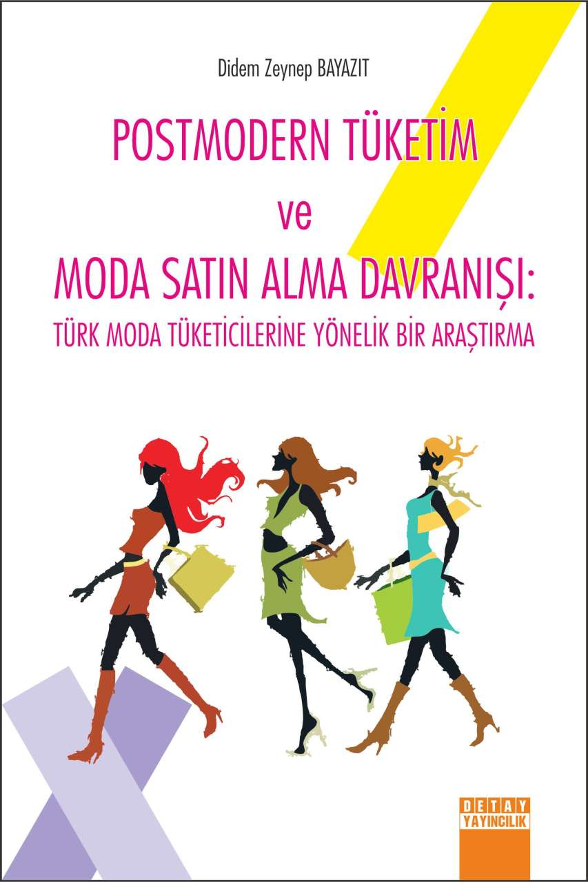 POSTMODERN TÜKETİM VE MODA SATIN ALMA DAVRANIŞI : Türk Moda Tüketicilerine Yönelik Bir Araştırma