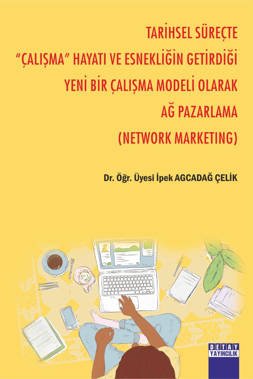 TARİHSEL SÜREÇTE '' ÇALIŞMA '' HAYATI VE ESNEKLİĞİN GETİRDİĞİ YENİ BİR ÇALIŞMA MODELİ OLARAK AĞ PAZARLAMA ( NETWORK MARKETING )