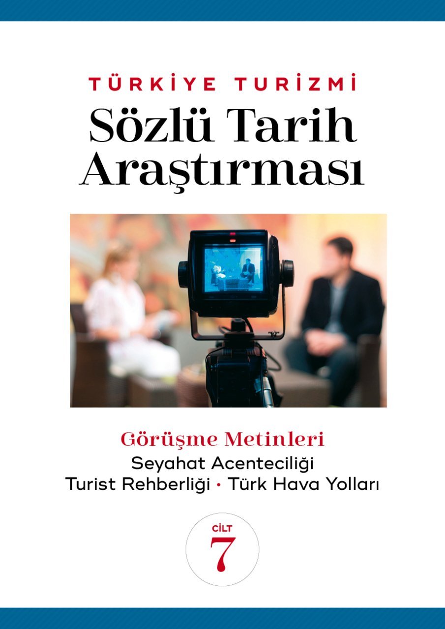 TÜRKİYE TURİZMİ SÖZLÜ TARİH ARAŞTIRMASI CİLT 7