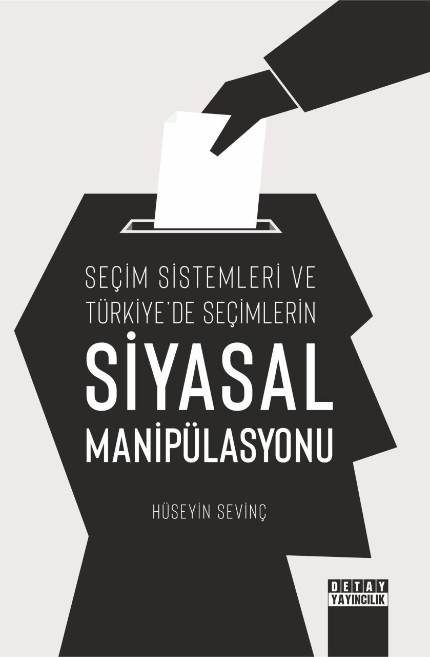 Seçim Sistemleri ve Türkiyede Seçimlerin SİYASAL MANİPÜLASYONU