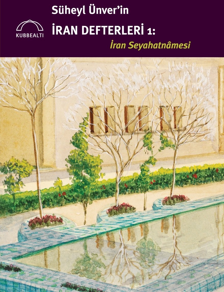 SÜHEYL ÜNVER'İN İRAN DEFTERLERİ 1: İRAN SEYAHATNAMESİ