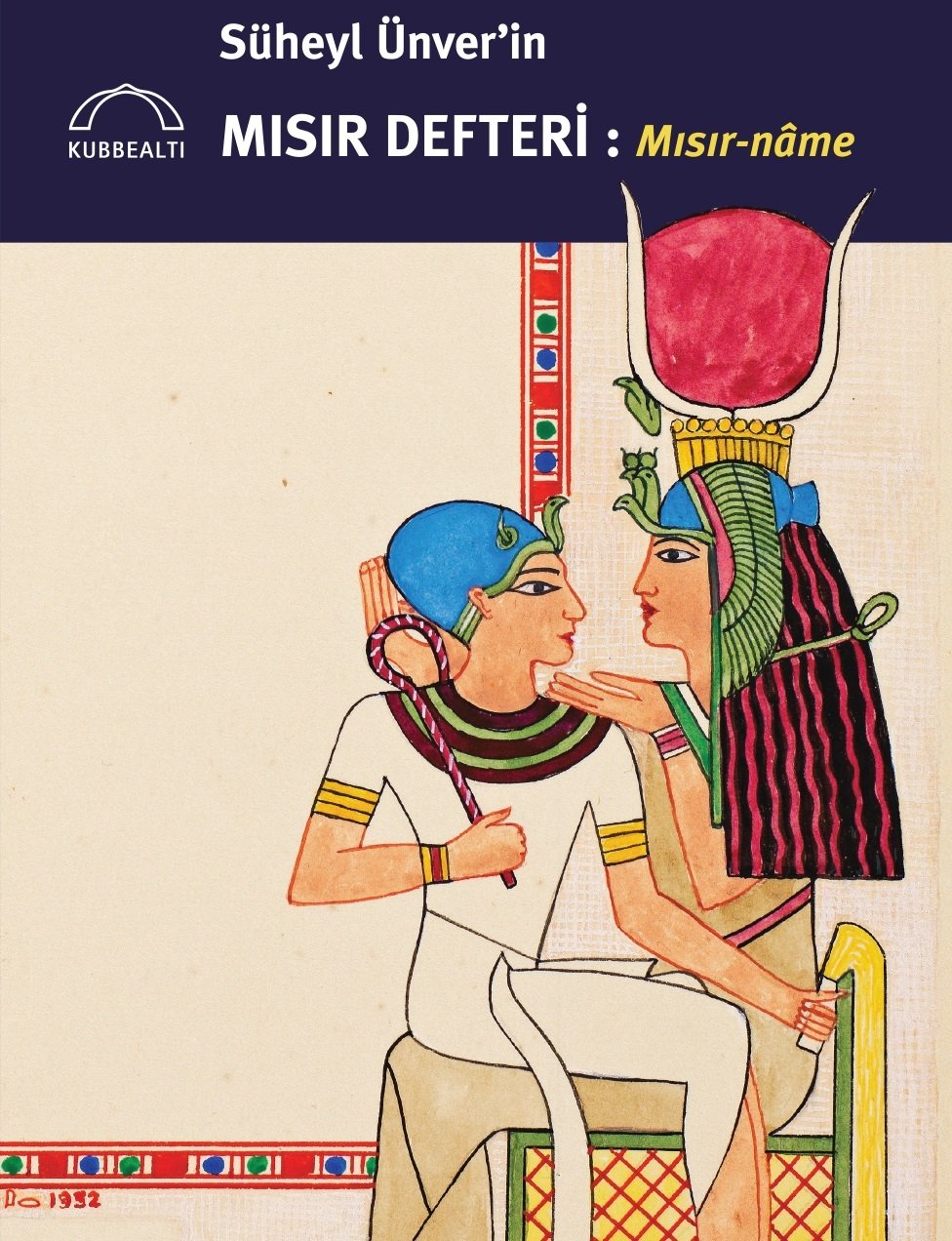 SÜHEYL ÜNVER'İN MISIR DEFTERİ : MISIR-NAME