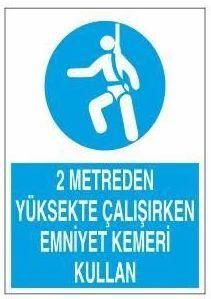2 Metreden Yüksekte Emniyet Kemeri Kullan Uyarı Levhası