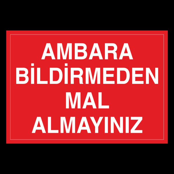 Ambara Bildirmeden Mal Almayınız Uyarı Levhası