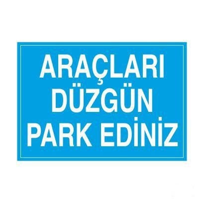 Araçları Düzgün Park Ediniz Uyarı Levhası