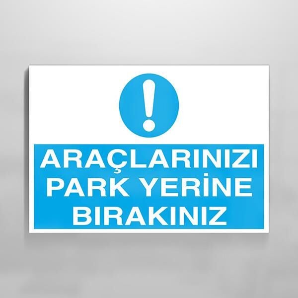 Araçlarınızı Park Yerine Bırakınız Uyarı Levhası