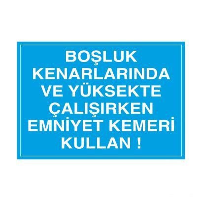 Boşluk Kenarında Emniyet Kemeri Kullanınız Uyarı Levhası