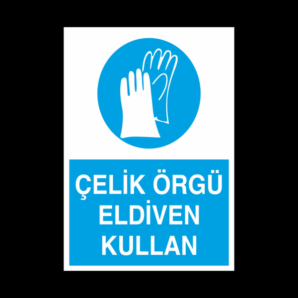 Çelik Örgü Eldiven Kullan Uyarı Levhası