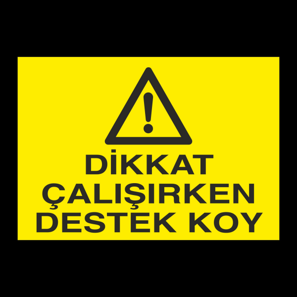 Dikkat Çalışırken Destek Koy Uyarı Levhası