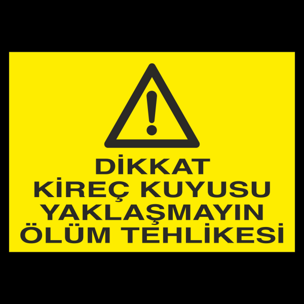 Dikkat Kireç Kuyusu Yaklaşmayın Ölüm Tehlikesi Uyarı Levhası