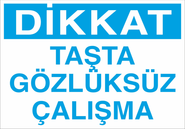 Dikkat Taşta Gözlüksüz Çalışma Uyarı Levhası
