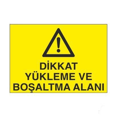 Dikkat Yükleme Ve Boşaltma Alanı Uyarı Levhası