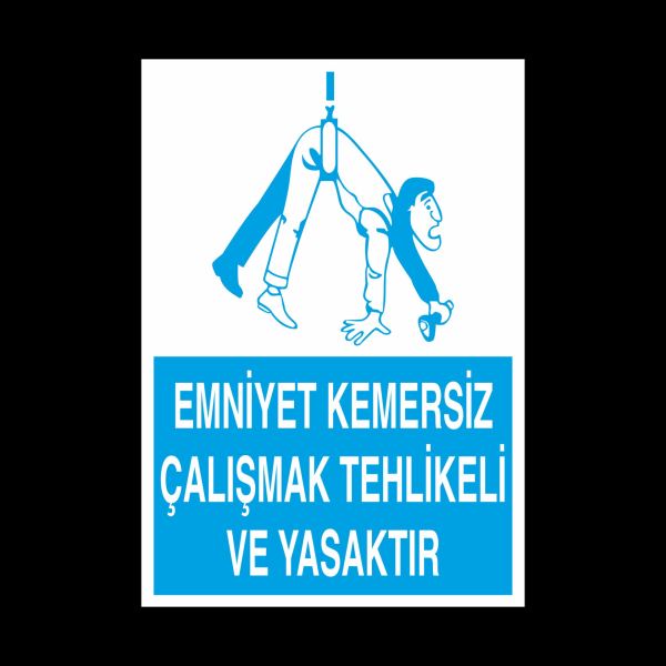 Emniyet Kemersiz Çalışmak Tehlikeli Ve Yasaktır Uyarı Levhası