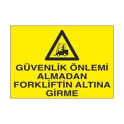 Güvenlik Önlemi Almadan Forkliftin Altına Girme Uyarı Levhası