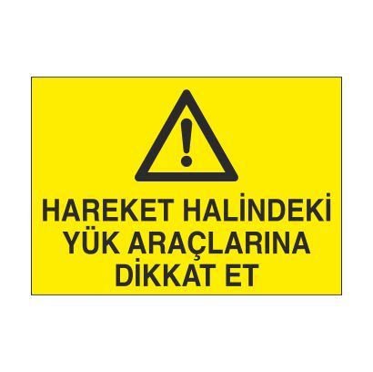 Hareket Halindeki Yük Araçlarına Dikkat Et Uyarı Levhası