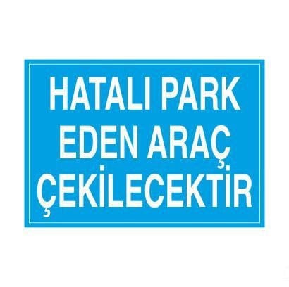 Hatalı Park Eden Araç Çekilecektir Uyarı Levhası