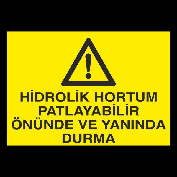 Hidrolik Hortum Patlayabilir Önünde Ve Yanında Durma Uyarı Levhası
