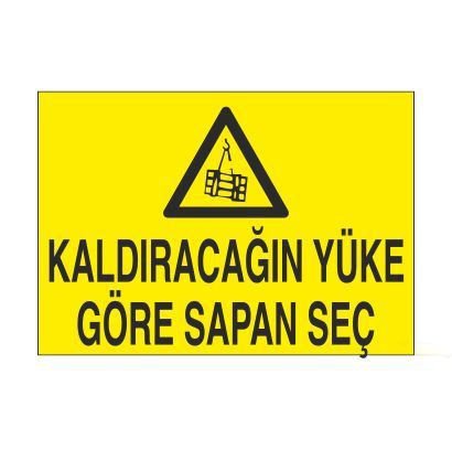 Kaldıracağın Yüke Göre Sapan Seç Uyarı Levhası