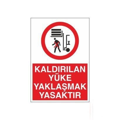 Kaldırılan Yüke Yaklaşmak Yasaktır Uyarı Levhası