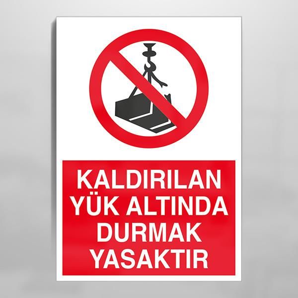 Kaldırılan Yük Altında Durmak Yasaktır Uyarı Levhası