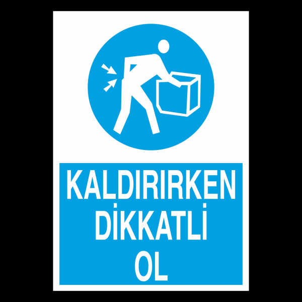 Kaldırırken Dikkatli Ol Uyarı Levhası