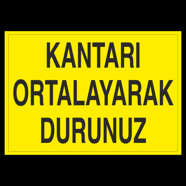 Kantarı Ortalayarak Durdurunuz Uyarı Levhası