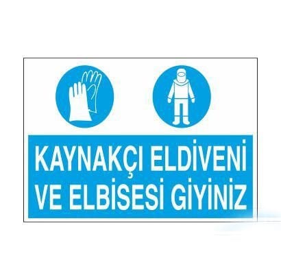 Kaynakçı Eldiveni Ve Elbisesi Giyiniz Uyarı Levhası