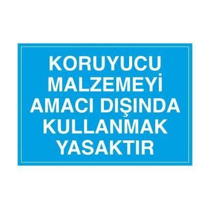Koruyucu Malzemeyi Amacı Dışında Kullanmak Yasaktır Uyarı Levhası
