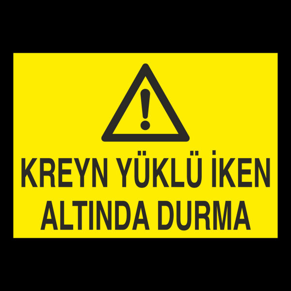 Kreyn Yüklü İken Altında Durma Uyarı Levhası