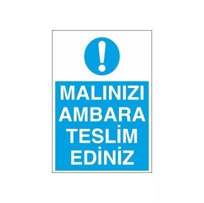 Malınızı Ambara Teslim Ediniz Uyarı Levhası