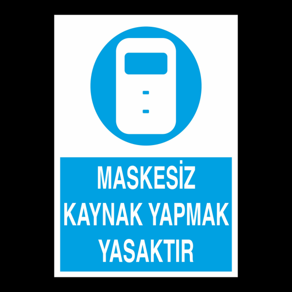 Maskesiz Kaynak Yapmak Yasaktır Uyarı Levhası