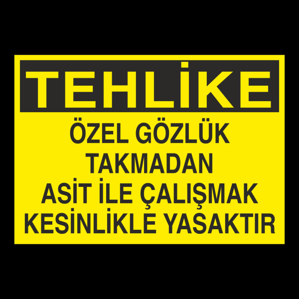 Özel Gözlük Takmadan Asit İle Çalışmak Kesinlikle Yasaktır Uyarı Levhası