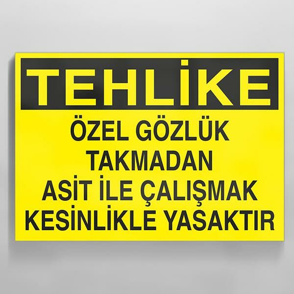Özel Gözlük Takmadan Asit İle Çalışmak Kesinlikle Yasaktır Uyarı Levhası
