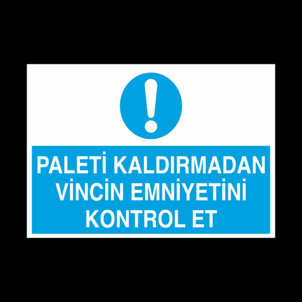 Paleti Kaldırmadan Vincin Emniyetini Kontrol Et Uyarı Levhası