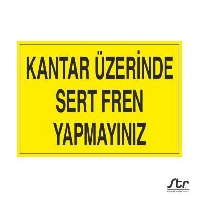 Kantar Üzerinde Sert Fren Yapmayınız Uyarı Levhası