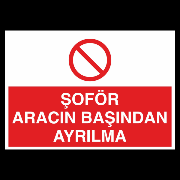Şoför Aracın Başından Ayrılma Uyarı Levhası
