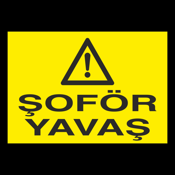 Şoför Yavaş Uyarı Levhası