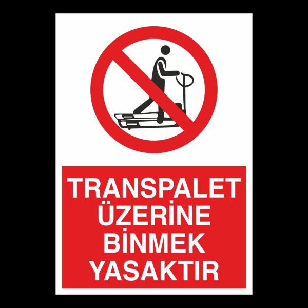 Transpalet Üzerine Binmek Yasaktır Uyarı Levhası