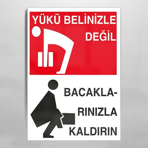 Yükü Belinizle Değil Bacaklarınızla Kaldırın Uyarı Levhası