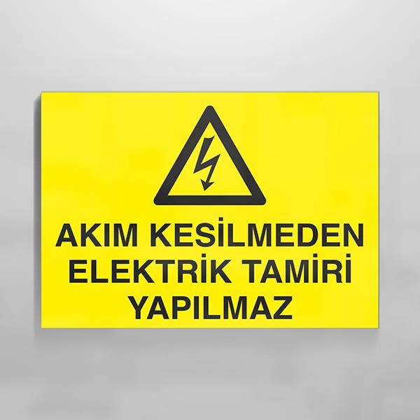 Akım Kesilmeden Elektrik Tamiri Yapılmaz Uyarı Levhası