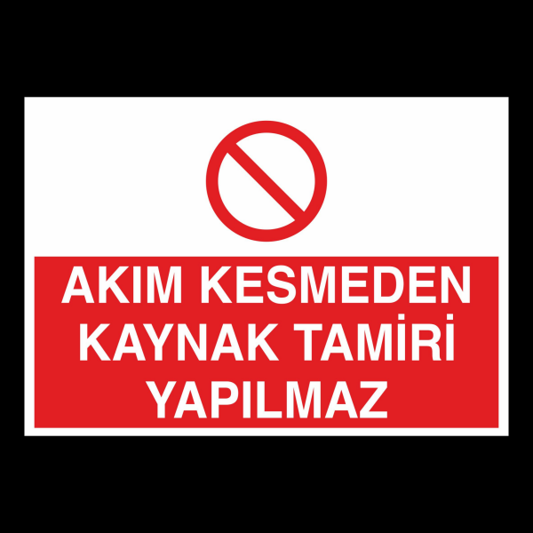 Akım Kesmeden Kaynak Tamiri Yapılmaz Uyarı Levhası