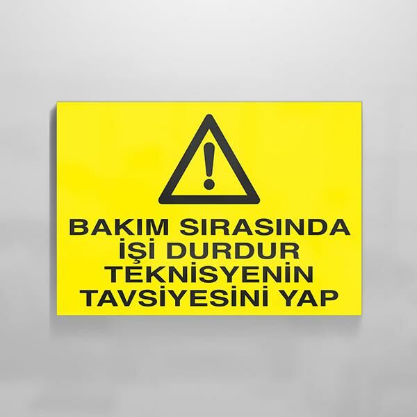Bakım Sırasında İşi Durdur Teknisiyenin Tavsiyesini Yap Uyarı Levhası
