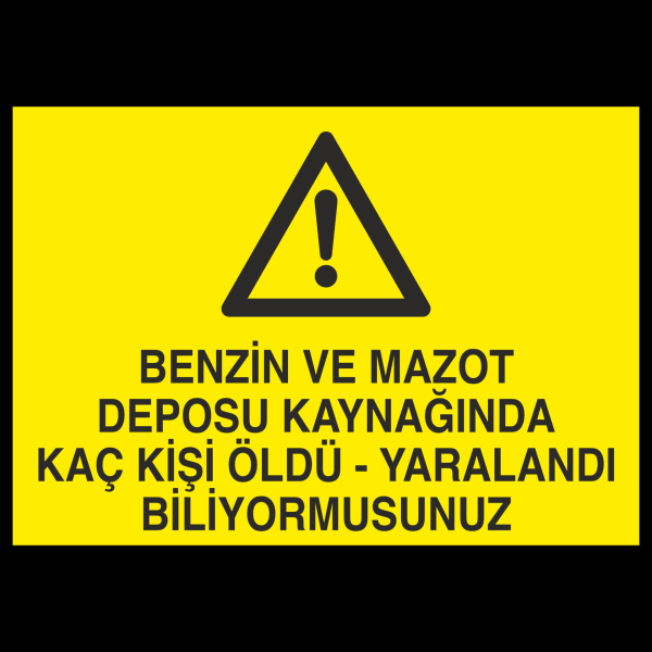 Benzin Ve Mazot Deposu Kaynağında Kaç Kişi Öldü Yaralandı Biliyormusunuz Uyarı Levhası