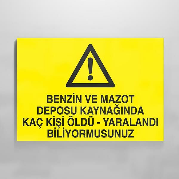 Benzin Ve Mazot Deposu Kaynağında Kaç Kişi Öldü Yaralandı Biliyormusunuz Uyarı Levhası